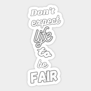 Don't expect life to be fair Sticker